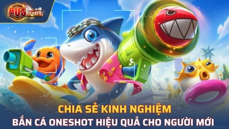 Chia sẻ kinh nghiệm bắn cá Oneshot hiệu quả cho người mới 