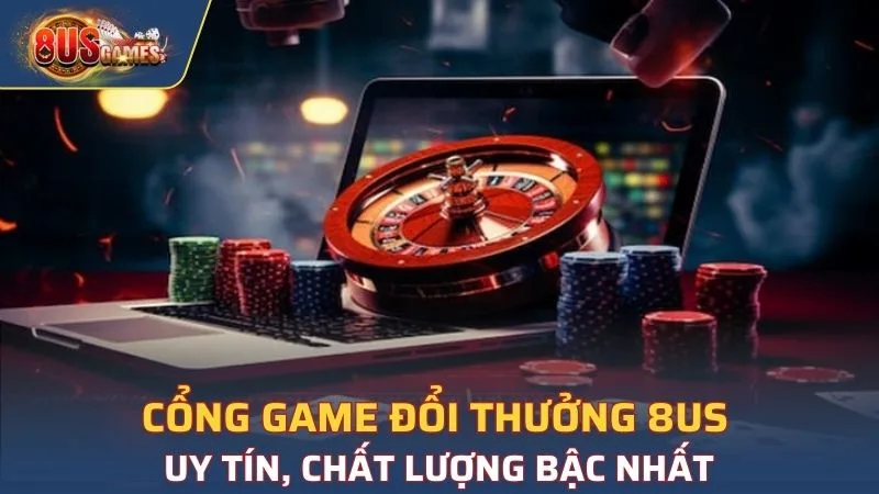 Cổng game đổi thưởng 8US uy tín, chất lượng bậc nhất