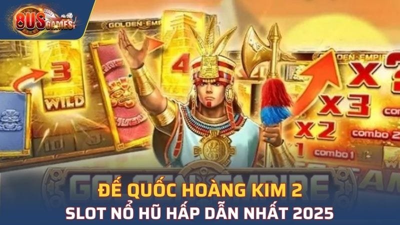 Giới thiệu về nổ hũ Đế Quốc Hoàng Kim 2