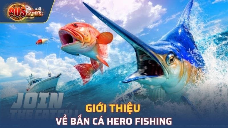 Giới thiệu về Bắn cá Hero Fishing