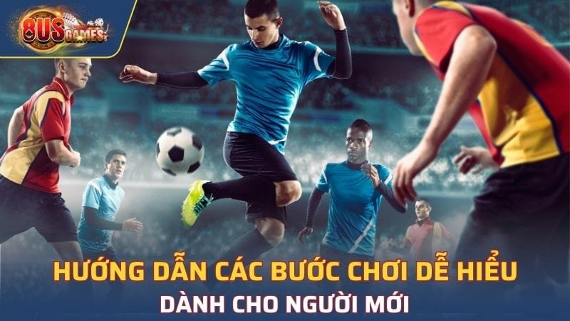 Hướng dẫn các bước chơi dễ hiểu dành cho người mới