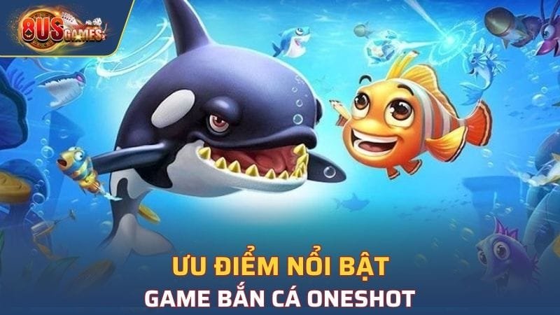 Một số ưu điểm nổi bật của tựa game bắn cá tại 8US