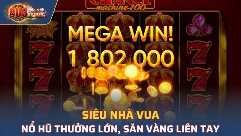 Siêu Nhà Vua - Game Nổ Hũ Thưởng Lớn, Săn Vàng Liên Tay