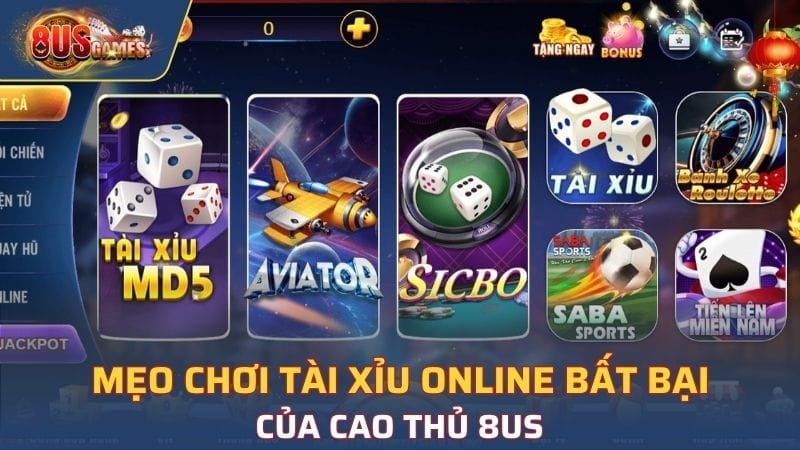 Mẹo Chơi Tài Xỉu Online Bất Bại Của Cao Thủ 8US