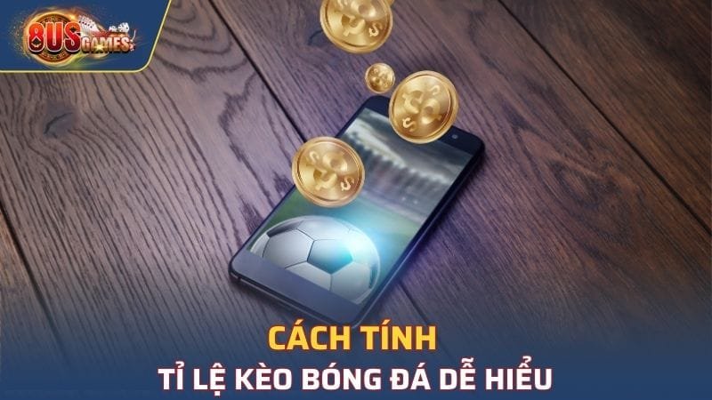 Cách tính Tỉ lệ kèo bóng đá dễ hiểu