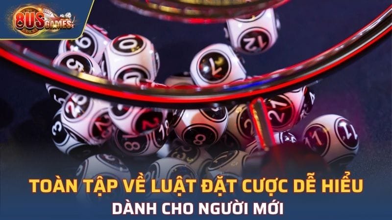 Toàn tập về luật đặt cược dễ hiểu dành cho người mới