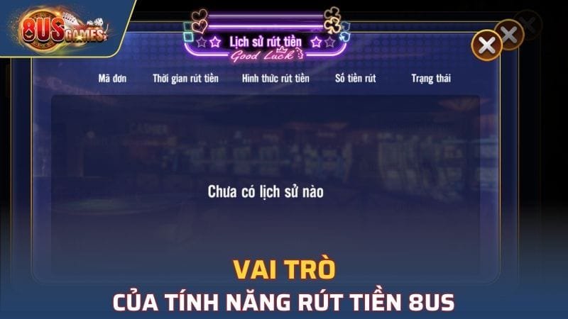 Vai trò của tính năng rút tiền 8US 